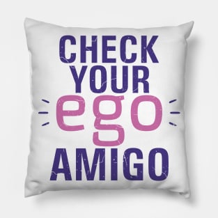 Check you Ego, Amigo Pillow