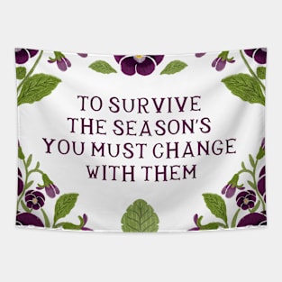 To survive the seasons you must change with them - Floral quote Tapestry