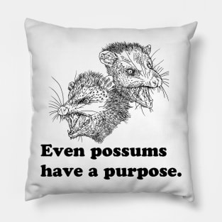 EVEN POSSUMS HAVE A PURPOSE Pillow