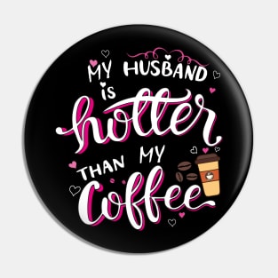 My Husband is Hotter than My Coffee Pin