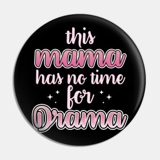 This Mama Has No Time For Drama Pin