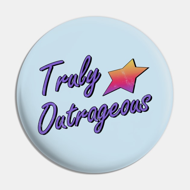 Truly Outrageous Pin by Totally Major