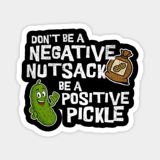 Don’t Be Negative Nutsack Be Positive Pickle Funny Humor Magnet