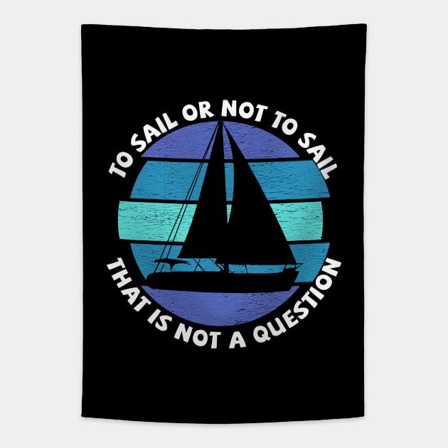 Sailing - To Sail Or Not To Sail That Is Not A Question Tapestry by Kudostees