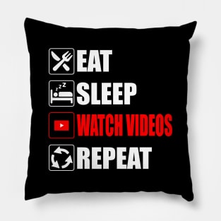 Eat Sleep Watch Videos Repeat - Funny Pillow