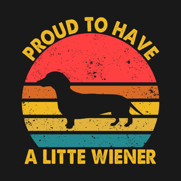 Dog Weenie Proud To Have A Little Wiener Dachshund by Crazyshirtgifts