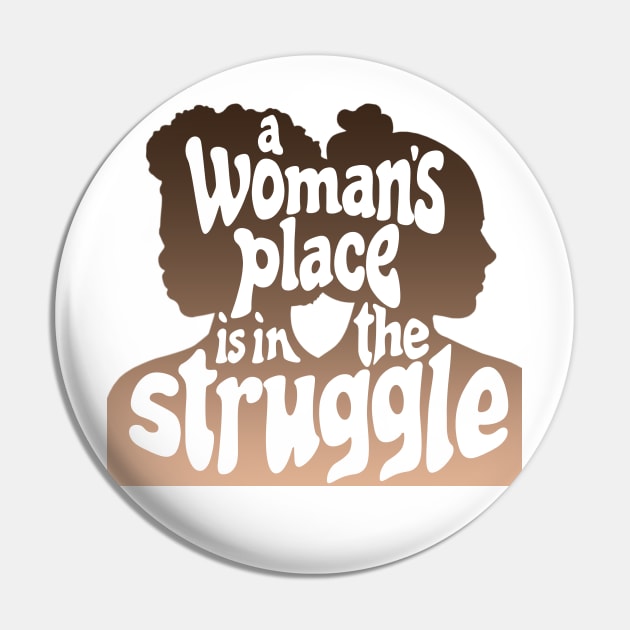 A Woman's Place is in the Struggle Pin by Xanaduriffic