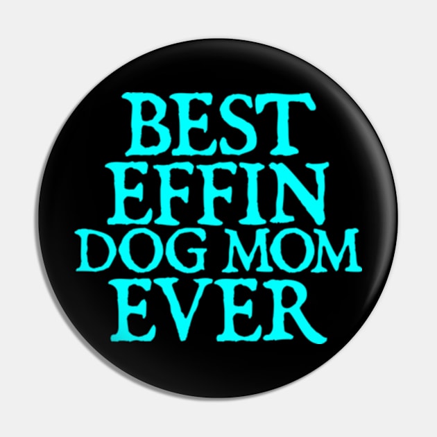 Best Effin Dog Mom Ever Cute & Funny Doggy Parents Pin by  hal mafhoum?