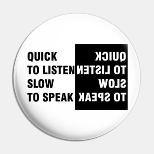 Quick to Listen Slow to Speak Pin