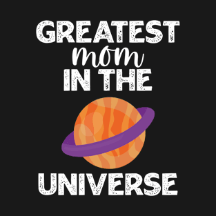 Greatest Mom In The Universe T-Shirt