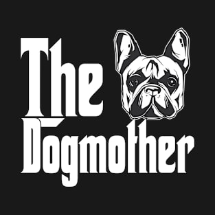 French Bulldog Dog Mom Dogmother Dogs Mommy T-Shirt