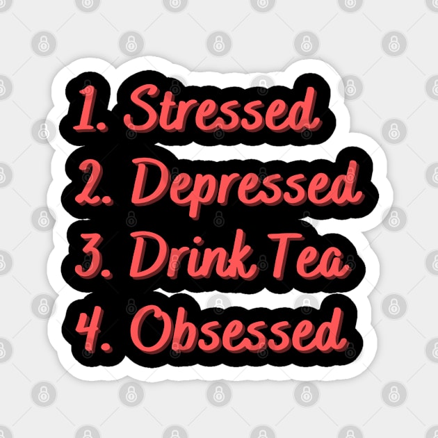 Stressed. Depressed. Drink Tea. Obsessed. Magnet by Eat Sleep Repeat