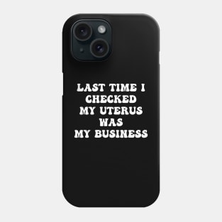 My uterus my business (white text) Phone Case