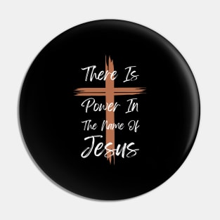 There Is Power In The Name Of Jesus Pin