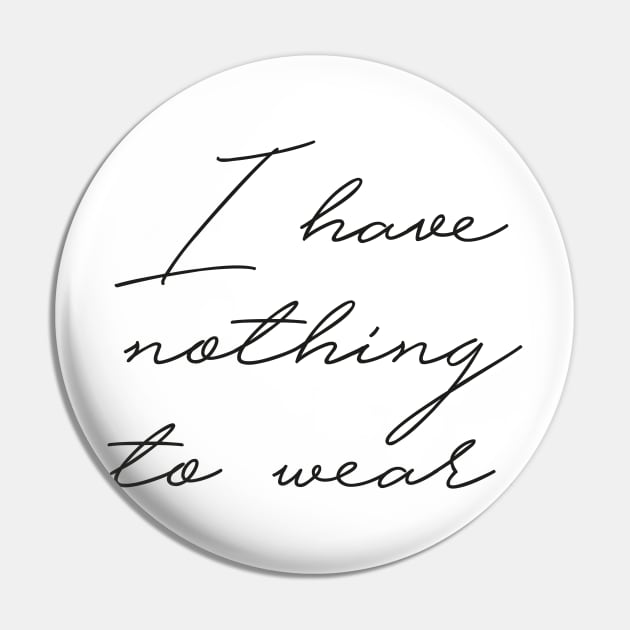 Nothing to Wear Pin by StudioMottos