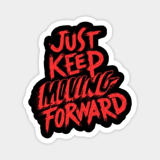 Just keep moving forward Magnet