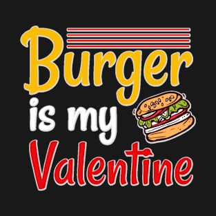 Burger is My Valentine T-Shirt