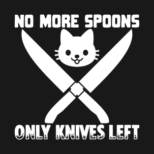 no more spoons T-Shirt