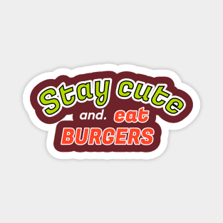 Stay cute and eat burger Magnet