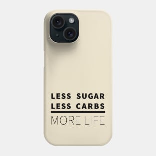 Less Sugar, Less Carbs ... More Life Phone Case