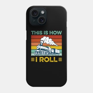 Funny Locomotive Train Lover This Is How I Roll Phone Case