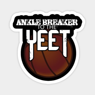 Ankle Breaker To The Yeet - Basketball Graphic Typographic Design - Baller Fans Sports Lovers - Holiday Gift Ideas Magnet