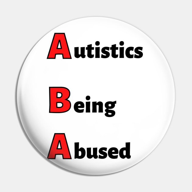 ABA: Autistics Being Abused Pin by MyNDLife