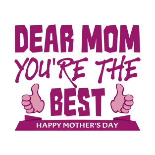 Dear mom you are the best | Mother's Day Gift Ideas T-Shirt