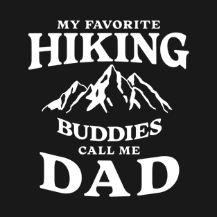 My favorite hiking buddies call me dad, hiking buddies, hiking lover T-Shirt