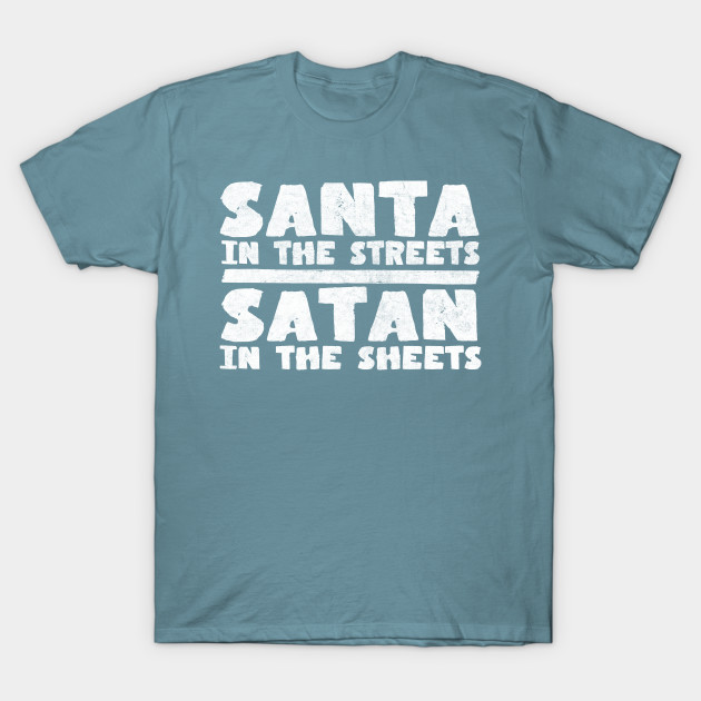 Discover Santa In The Streets / Satan In The Sheets - Santa - T-Shirt