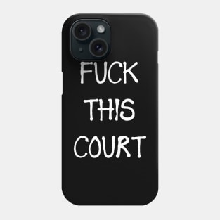 FUCK THIS COURT Phone Case