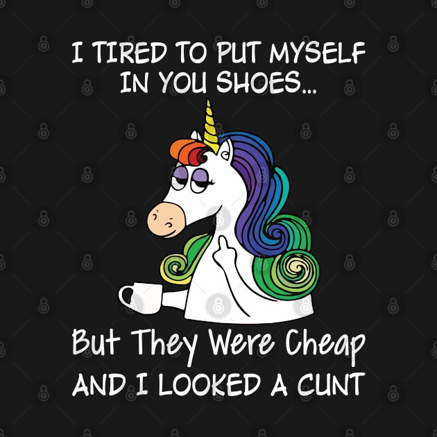 I Tried To Put Myself In Your Shoes But Unicorn Funny Unicorn T Shirts by Murder By Text