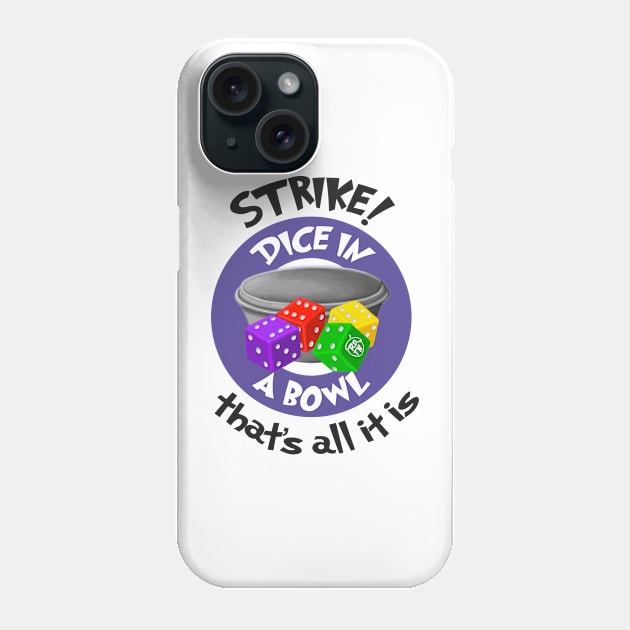 Strike! Dice in a Bowl - Rolling Dice and Taking Names Phone Case by emilyRose3