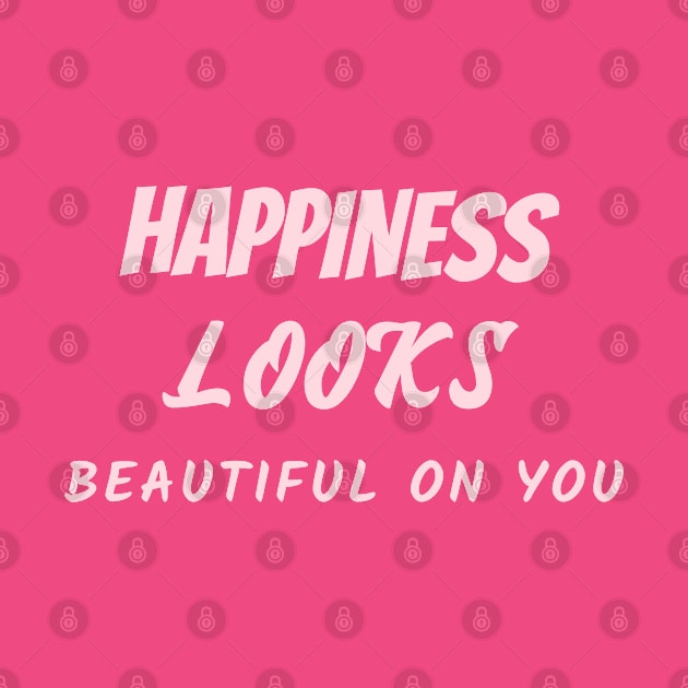 Happiness looks beautiful on you by Relaxing Positive Vibe