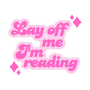 lay off me, I'm reading! T-Shirt