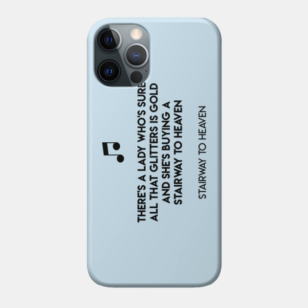 There S A Lady Who S Sure All That Glitters Is Gold And She S Buying A Stairway To Heaven Stairway To Heaven Stairway To Heaven Phone Case Teepublic