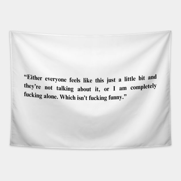 Fleabag Quote -“Either everyone feels like this just a little bit and they’re not talking about it..." Tapestry by HeavenlyTrashy