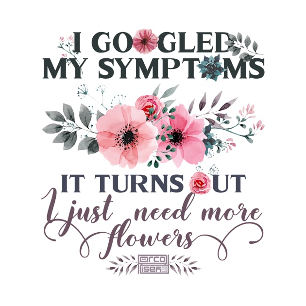 Funny Googled Symptoms Just Need More Flowers Garden by porcodiseno