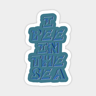 I PEE IN THE SEA 2 Magnet