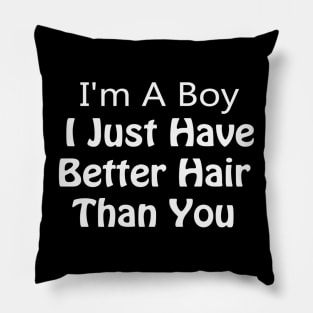 i am a boy i just have better hair than you Pillow