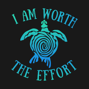 I Am Worth The Effort Sea Turtle T-Shirt