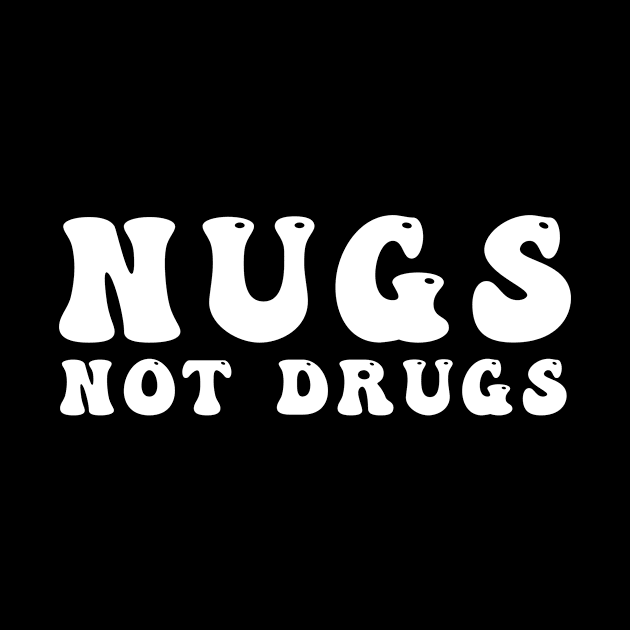 Nugs Not Drugs by awesomeshirts