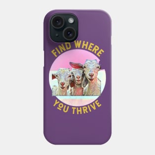 Find Where You Thrive (3 goats smiling) Phone Case
