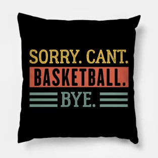 Funny basketball sorry can't BASKETBALL BYE - Basketball Pillow