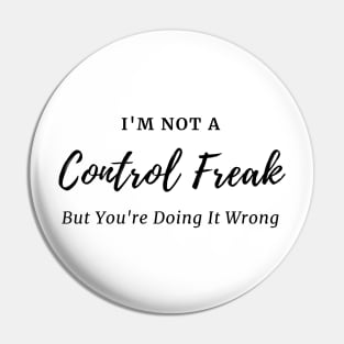 I'm Not a Control Freak But You're Doing It Wrong, Control Freak Shirt, Mom Shirt, Funny Tee, Sarcastic Shirt Pin