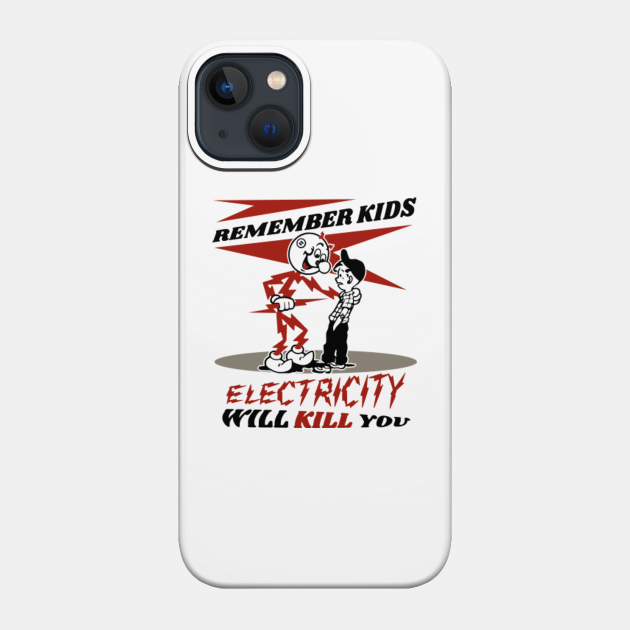 Remember Kids Warning, Electricity Will Kill You - Electricity - Phone Case