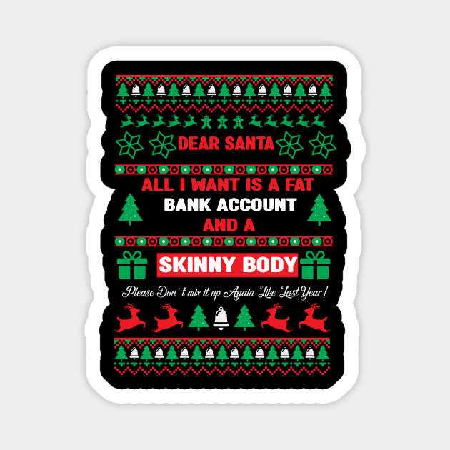 Dear Santa All I Want Is A Fat Bank Account And Skinny Body funny Family Christmas 2022 Magnet by mcoshop