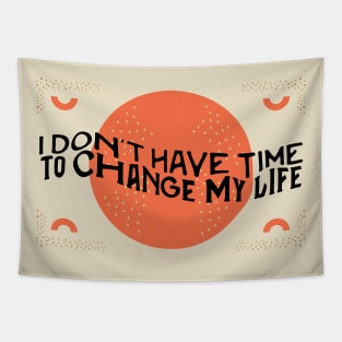 I don't have time to change my life Tapestry