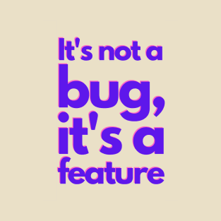 It's not a bug, it's a feature - colorful T-Shirt