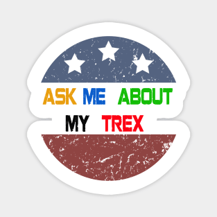 Ask Me About My T-rex Magnet